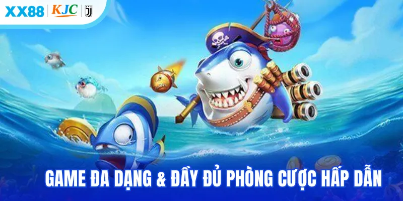 Game đa dạng & đầy đủ phòng cược hấp dẫn