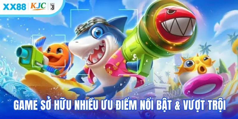 Game sở hữu nhiều ưu điểm nổi bật & vượt trội