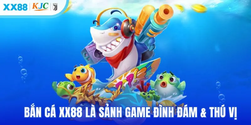 Bắn cá XX88 là sảnh game đình đám & thú vị