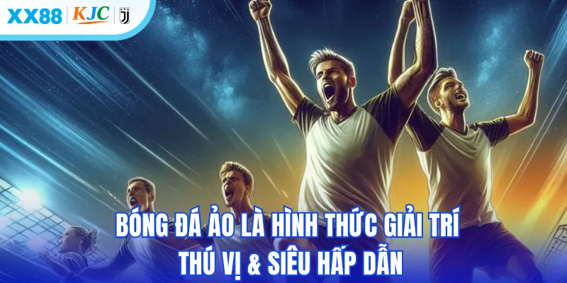 Bóng đá ảo là hình thức giải trí thú vị & siêu hấp dẫn