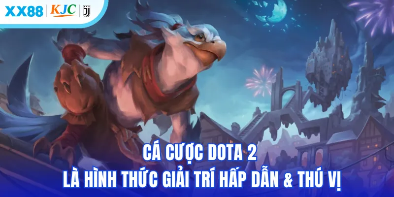 Cá cược Dota 2 là hình thức giải trí hấp dẫn & thú vị