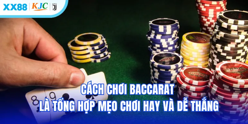 Cách chơi baccarat là tổng hợp mẹo chơi hay và dễ thắng