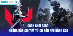 Cách chơi CSGO - Hướng Dẫn Chi Tiết & Cụ Thể Từ Cơ bản Đến Nâng Cao