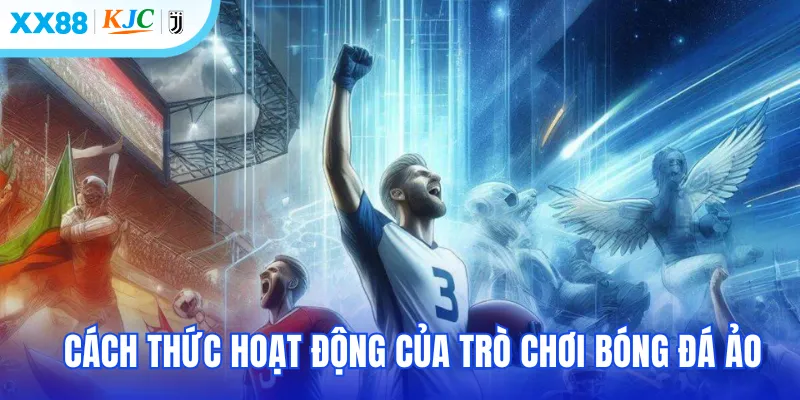 Cách thức hoạt động của trò chơi bóng đá ảo