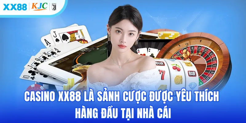 Casino XX88 là sảnh cược được yêu thích hàng đầu tại nhà cái
