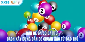Dàn Đề 64 Số Bất Tử Và Cách Xây Dựng Dàn Đề Chuẩn Xác Từ Cao Thủ