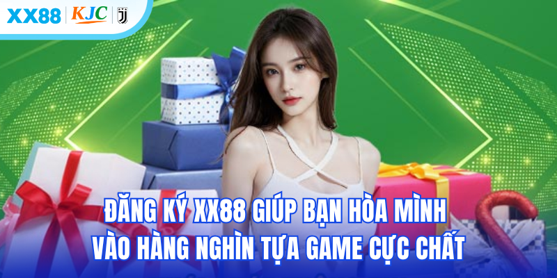 Đăng ký XX88 giúp bạn hòa mình vào hàng nghìn tựa game cực chất & hấp dẫn