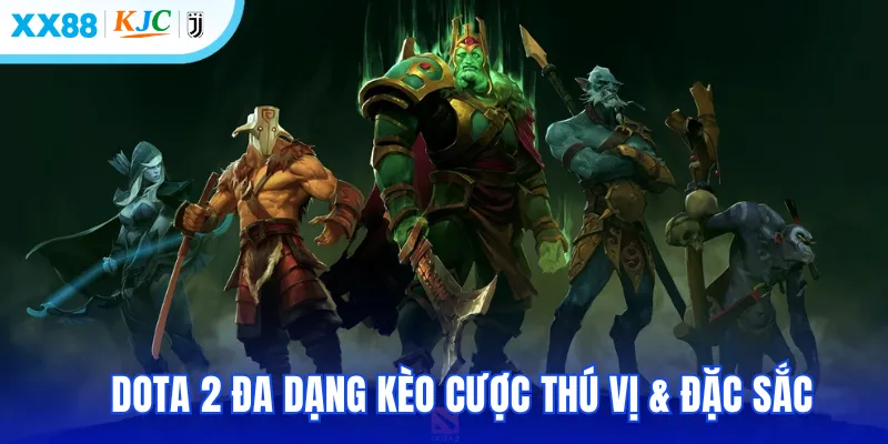 Dota 2 đa dạng kèo cược thú vị & đặc sắc