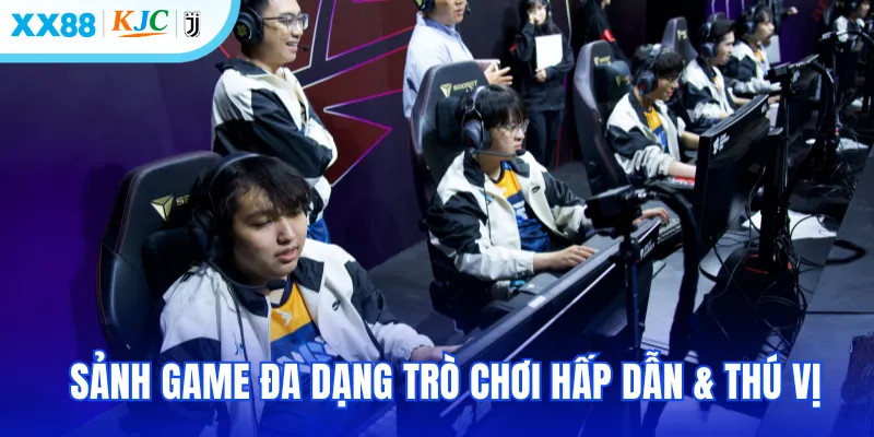Sảnh game đa dạng trò chơi hấp dẫn & thú vị