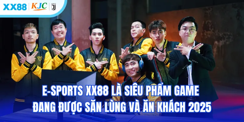 E-sports XX88 là siêu phẩm game đang được săn lùng và ăn khách 2025