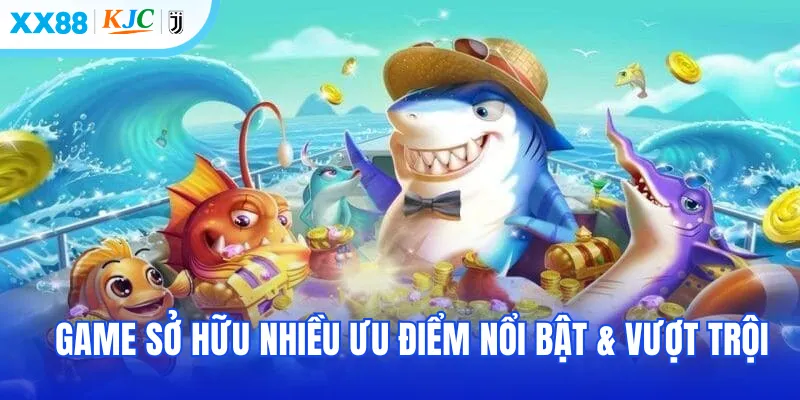 Game sở hữu nhiều ưu điểm nổi bật & vượt trội