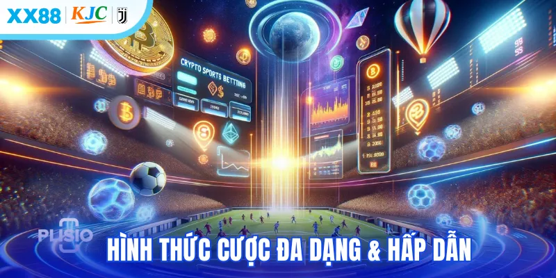 Hình thức cược đa dạng & hấp dẫn