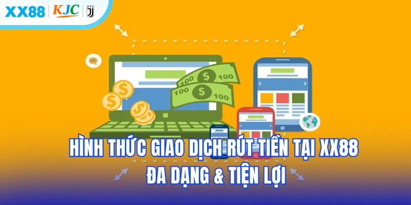 Hình thức giao dịch rút tiền tại XX88 đa dạng & tiện lợi