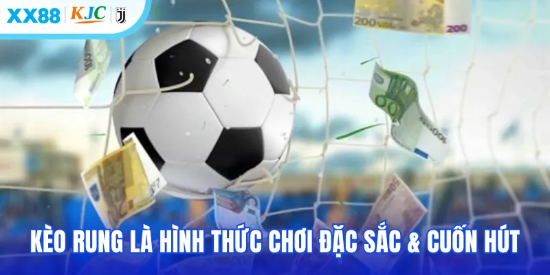 Kèo rung là hình thức chơi đặc sắc & cuốn hút