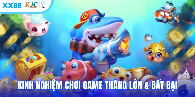 Kinh nghiệm chơi game thắng lớn & bất bại