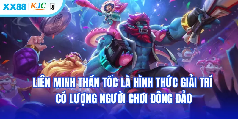 Liên minh thần tốc là hình thức giải trí có số lượng người chơi đông đảo