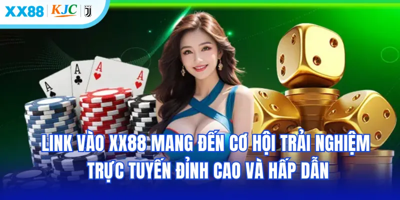 Link vào XX88 mang đến cơ hội trải nghiệm trực tuyến đỉnh cao và hấp dẫn