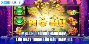 Mẹo Chơi Nổ Hũ Thắng Đậm & Lớn Ngay Trong Lần Đầu Tham Gia