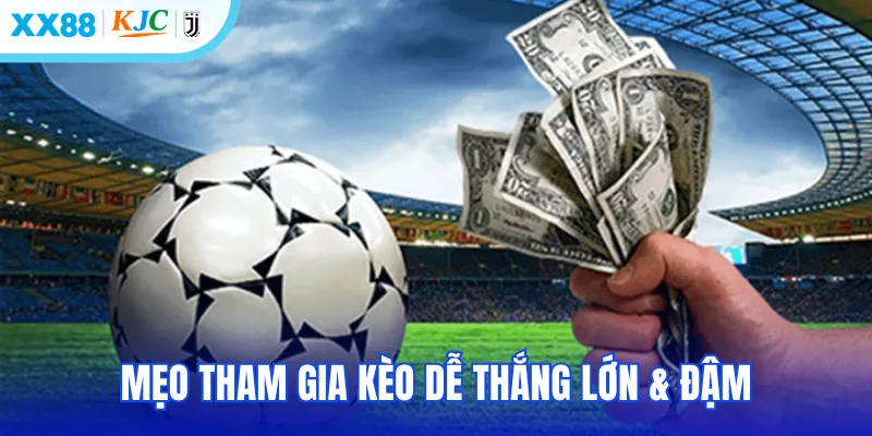 Mẹo tham gia kèo dễ thắng lớn & đậm