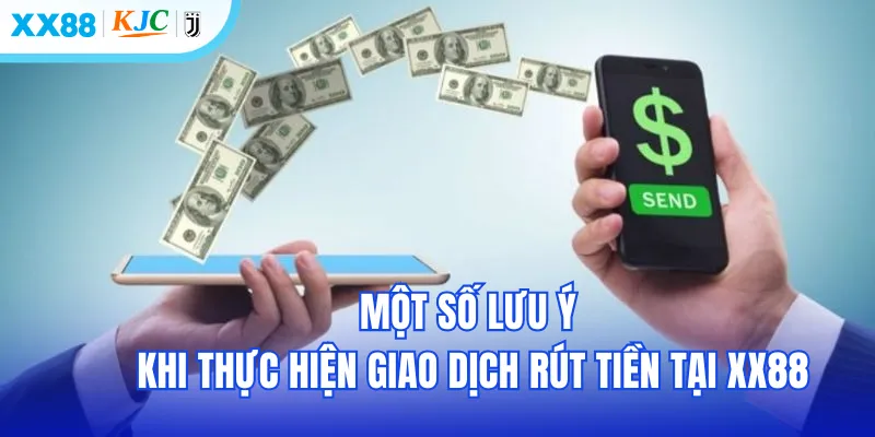 Một số lưu ý khi thực hiện giao dịch rút tiền tại XX88