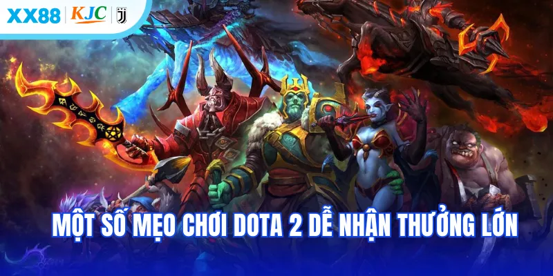 Một số mẹo chơi Dota2 dễ nhận thưởng lớn