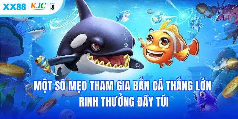 Một số mẹo tham gia bắn cá thắng lớn & rinh thưởng đầy túi