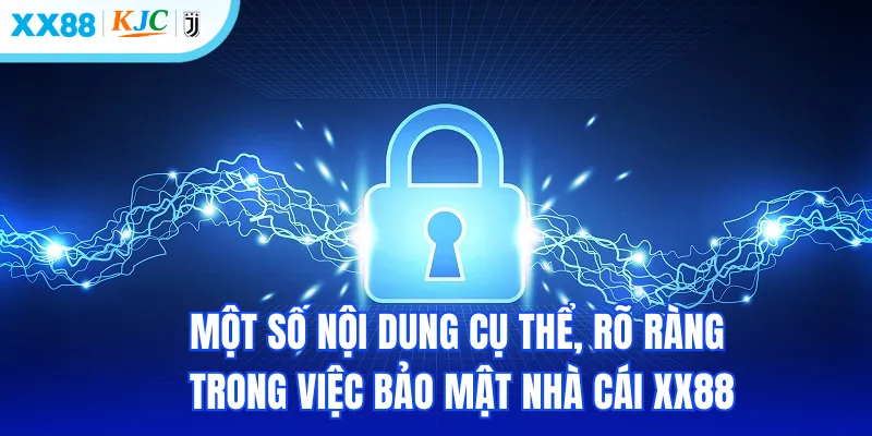 Một số nội dung cụ thể & rõ ràng trong việc bảo mật nhà cái XX88