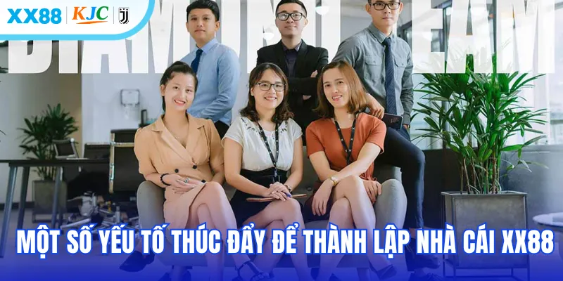 Một số yếu tố thúc đẩy để thành lập nhà cái XX88