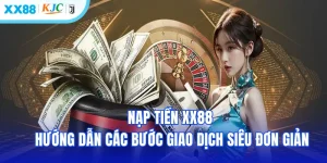 Nạp Tiền XX88 - Hướng Dẫn Quy Trình Thực Hiện Tốc Độ Nhanh Chóng