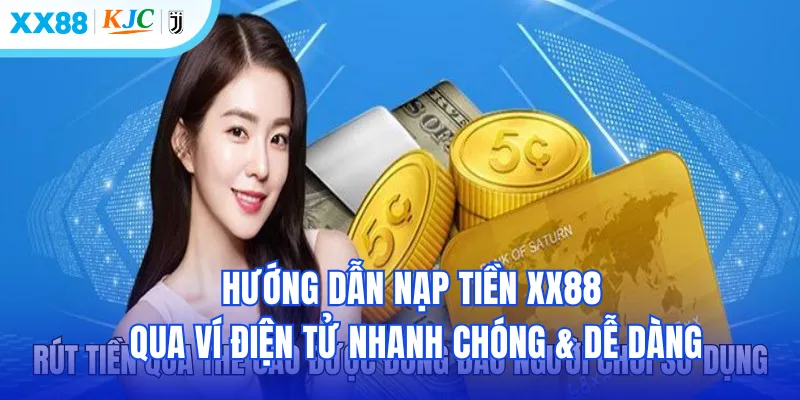 Nạp tiền XX88 qua ví điện tử siêu nhanh chóng & dễ dàng