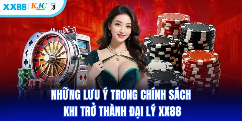 Những lưu ý trong chính sách khi trở thành đại lý XX88