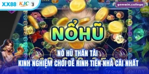 Nổ Hũ Thần Tài - Kinh Nghiệm Chơi Dễ Rinh Tiền Nhà Cái Nhất