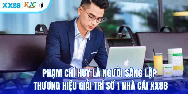 Phạm Chí Huy là người sáng lập ra thương hiệu giải trí số 1 nhà cái XX88