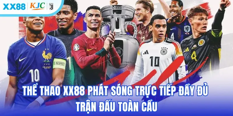 Thể thao XX88 phát sóng trực tiếp đầy đủ trận đấu toàn cầu