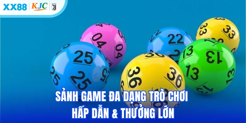 Sảnh game đa dạng trò chơi hấp dẫn & thưởng lớn